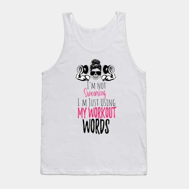 I'm Not Swearing I'm Using my Workout Words - Funny Motivational Saying Tank Top by WassilArt